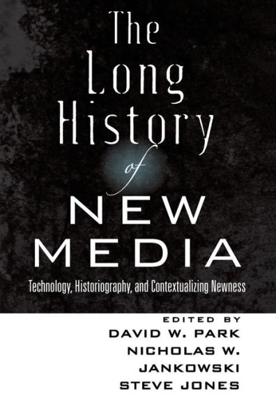 The Long History of New Media: Technology, Historiography, and Contextualizing Newness / Edition 1