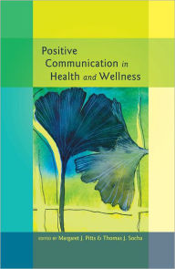 Title: Positive Communication in Health and Wellness / Edition 1, Author: Gary L. Kreps