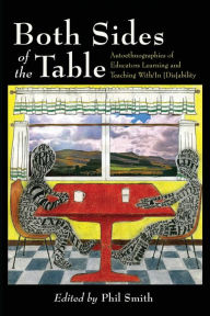 Title: Both Sides of the Table: Autoethnographies of Educators Learning and Teaching With/In [Dis]ability, Author: Scot Danforth