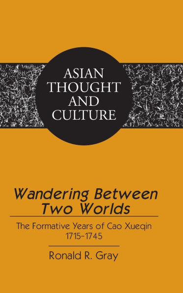Wandering Between Two Worlds: The Formative Years of Cao Xueqin 1715-1745