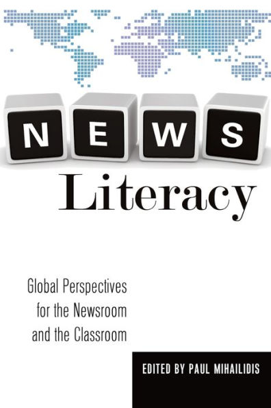 News Literacy: Global Perspectives for the Newsroom and Classroom