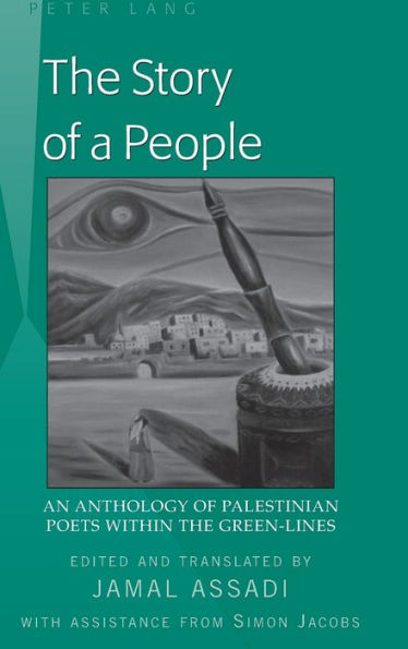 The Story of a People: An Anthology of Palestinian Poets within the Green-Lines- Edited and translated by Jamal Assadi- With Assistance from Simon Jacobs