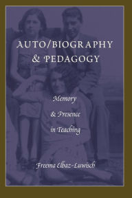 Title: Auto/biography & Pedagogy: Memory & Presence in Teaching, Author: Freema Elbaz-Luwisch