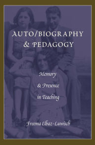 Title: Auto/Biography & Pedagogy: Memory & Presence in Teaching, Author: Freema Elbaz-Luwisch