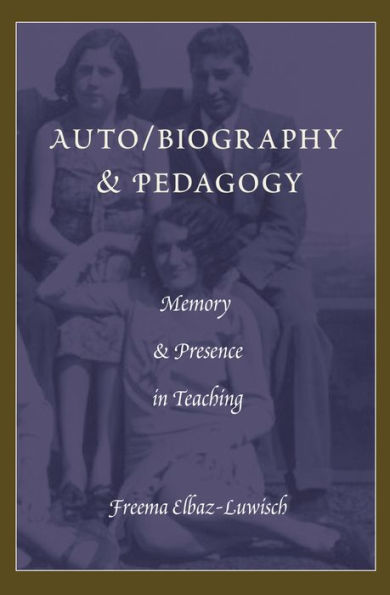 Auto/Biography & Pedagogy: Memory & Presence in Teaching