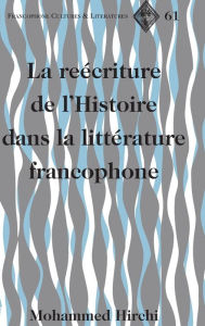 Title: La reécriture de l'Histoire dans la littérature francophone, Author: Mohammed Hirchi