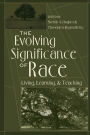 The Evolving Significance of Race: Living, Learning, and Teaching / Edition 1