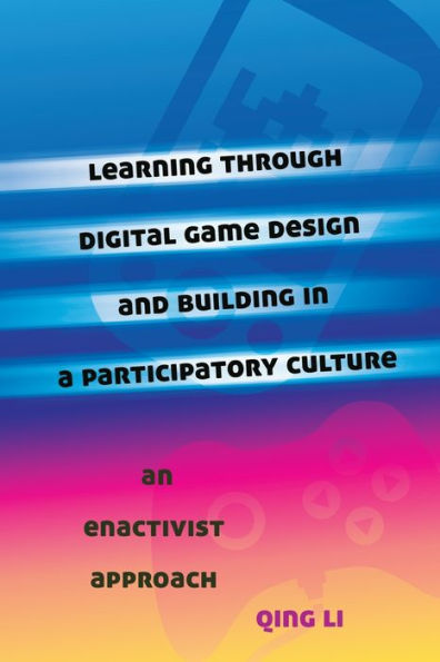 Learning through Digital Game Design and Building in a Participatory Culture: An Enactivist Approach