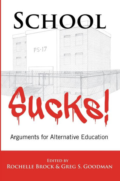 School Sucks!: Arguments for Alternative Education / Edition 1