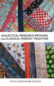 Title: Dialectical Research Methods in the Classical Marxist Tradition, Author: Faith Agostinone-Wilson