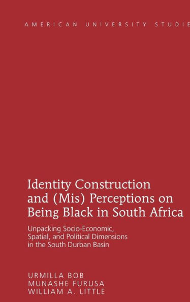 Identity Construction and (Mis) Perceptions on Being Black in South Africa: Unpacking Socio-Economic, Spatial, and Political Dimensions in the South Durban Basin