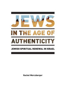 Title: Jews in the Age of Authenticity: Jewish Spiritual Renewal in Israel, Author: Mag's Element