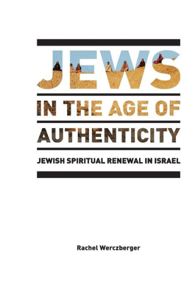 Jews in the Age of Authenticity: Jewish Spiritual Renewal in Israel