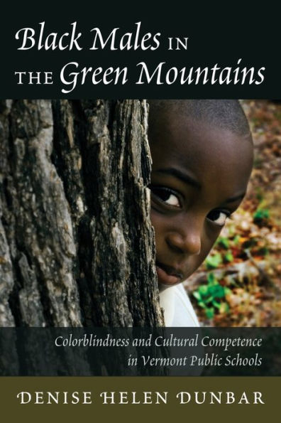 Black Males in the Green Mountains: Colorblindness and Cultural Competence in Vermont Public Schools