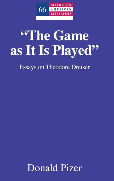 "The Game as It Is Played": Essays on Theodore Dreiser