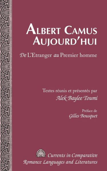 Albert Camus Aujourd'hui: De "L'Etranger" au "Premier homme"- Préface de Gilles Bousquet