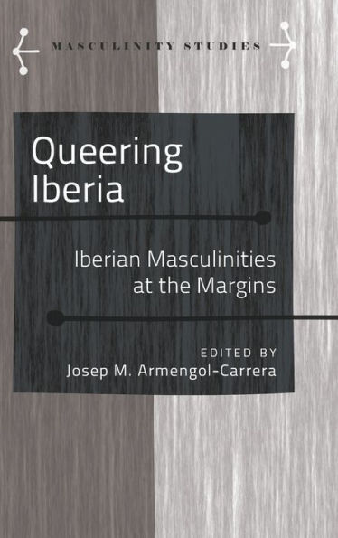 Queering Iberia: Iberian Masculinities at the Margins