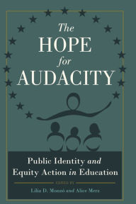 Title: The Hope for Audacity: Public Identity and Equity Action in Education, Author: Lilia D. Monzó