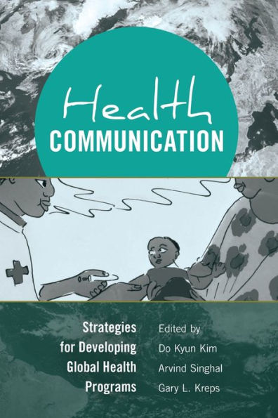 Health Communication: Strategies for Developing Global Health Programs / Edition 1