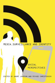 Title: Media, Surveillance and Identity: Social Perspectives / Edition 1, Author: Steve Jones
