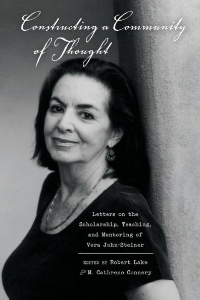 Constructing a Community of Thought: Letters on the Scholarship, Teaching, and Mentoring Vera John-Steiner