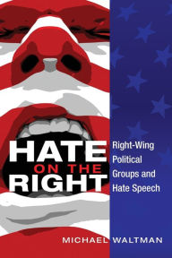 Title: Hate on the Right: Right-Wing Political Groups and Hate Speech, Author: Michael Waltman