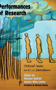 Title: Performances of Research: Critical Issues in K-12 Education, Author: Rachael E. Gabriel