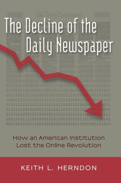the Decline of Daily Newspaper: How an American Institution Lost Online Revolution