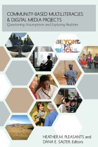 Title: Community-Based Multiliteracies and Digital Media Projects: Questioning Assumptions and Exploring Realities, Author: Dana E. Salter