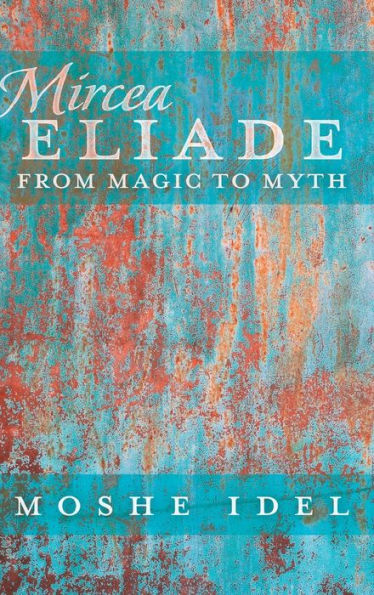 Mircea Eliade: From Magic to Myth