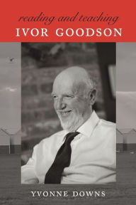 Title: Meeting, Reading and Teaching Ivor Goodson, Author: Yvonne Downs