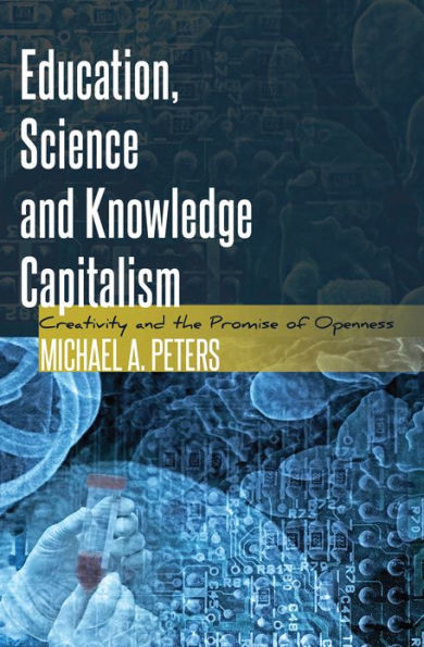 Education, Science and Knowledge Capitalism: Creativity and the Promise of Openness / Edition 1