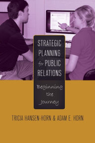 Title: Strategic Planning for Public Relations: Beginning the Journey, Author: Tricia Hansen-Horn