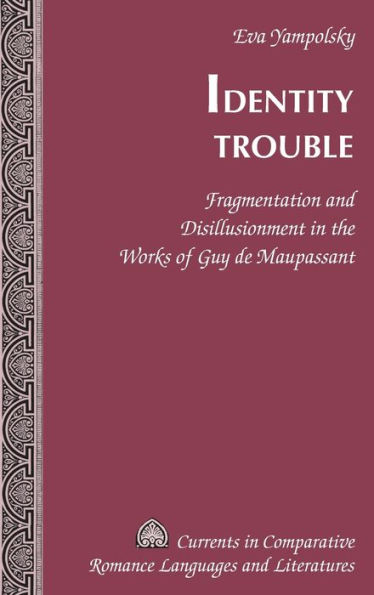 Identity Trouble: Fragmentation and Disillusionment in the Works of Guy de Maupassant