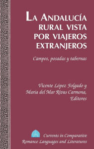 Title: La Andalucía rural vista por viajeros extranjeros: Campos, posadas y tabernas, Author: Vicente López Folgado