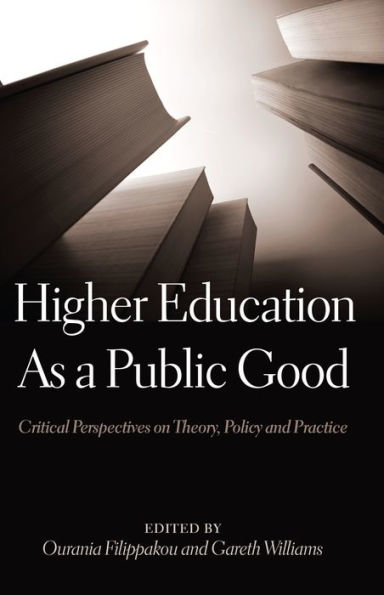 Higher Education As a Public Good: Critical Perspectives on Theory, Policy and Practice / Edition 1