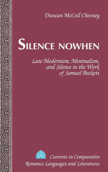 Silence Nowhen: Late Modernism, Minimalism, and Silence in the Work of Samuel Beckett