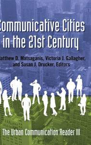 Title: Communicative Cities in the 21st Century: The Urban Communication Reader III, Author: Matthew D Matsaganis