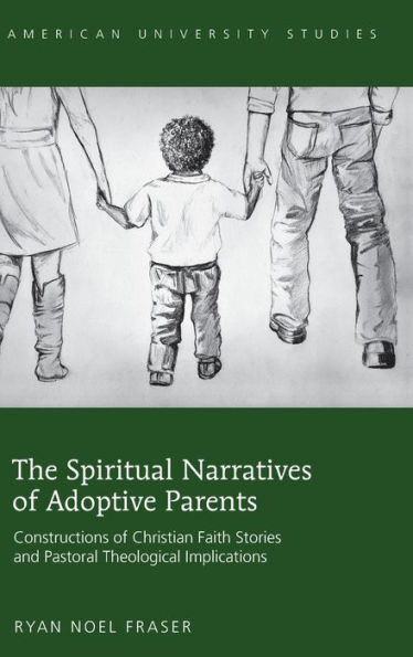 The Spiritual Narratives of Adoptive Parents: Constructions of Christian Faith Stories and Pastoral Theological Implications