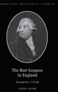 Title: The Best Surgeon in England: Percivall Pott, 1713-88, Author: Lynda Payne
