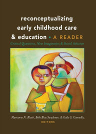 Title: Reconceptualizing Early Childhood Care and Education: Critical Questions, New Imaginaries and Social Activism: A Reader, Author: Marianne N Bloch