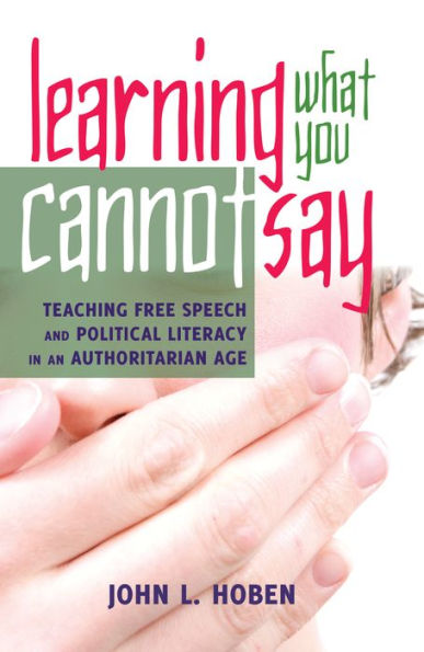 Learning what you cannot say : Teaching Free Speech and Political Literacy in an Authoritarian Age