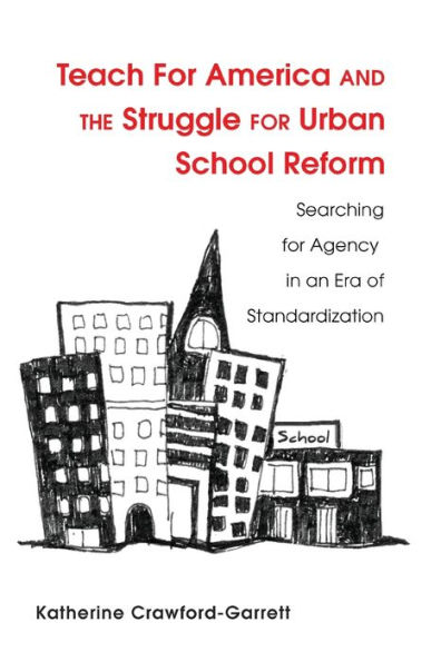 Teach For America and the Struggle for Urban School Reform: Searching for Agency in an Era of Standardization / Edition 1