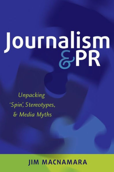 Journalism and PR: Unpacking 'Spin', Stereotypes, Media Myths
