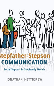 Title: Stepfather-Stepson Communication: Social Support in Stepfamily Worlds, Author: Jonathan Pettigrew