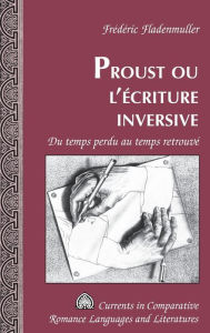 Title: Proust ou l'écriture inversive: Du temps perdu au temps retrouvé, Author: Frédéric Fladenmuller