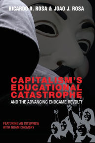 Title: Capitalism's Educational Catastrophe: And the Advancing Endgame Revolt!, Author: Ricardo D. Rosa