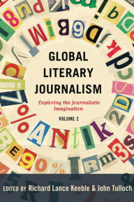 Title: Global Literary Journalism: Exploring the Journalistic Imagination, Volume 2 / Edition 1, Author: Lee Becker