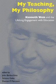 Title: My Teaching, My Philosophy: Kenneth Wain and the Lifelong Engagement with Education, Author: John Baldacchino