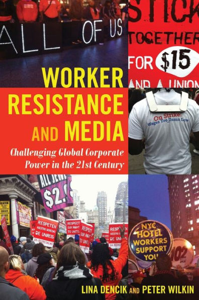 Worker Resistance and Media: Challenging Global Corporate Power in the 21st Century